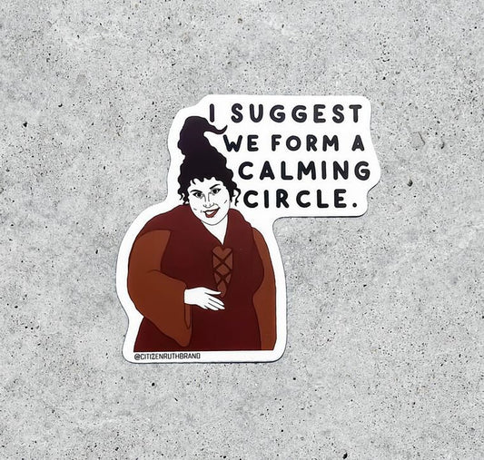 Hocus Pocus Sticker ~ I Suggest We Form a Calming Circle ~ Mary Sanderson